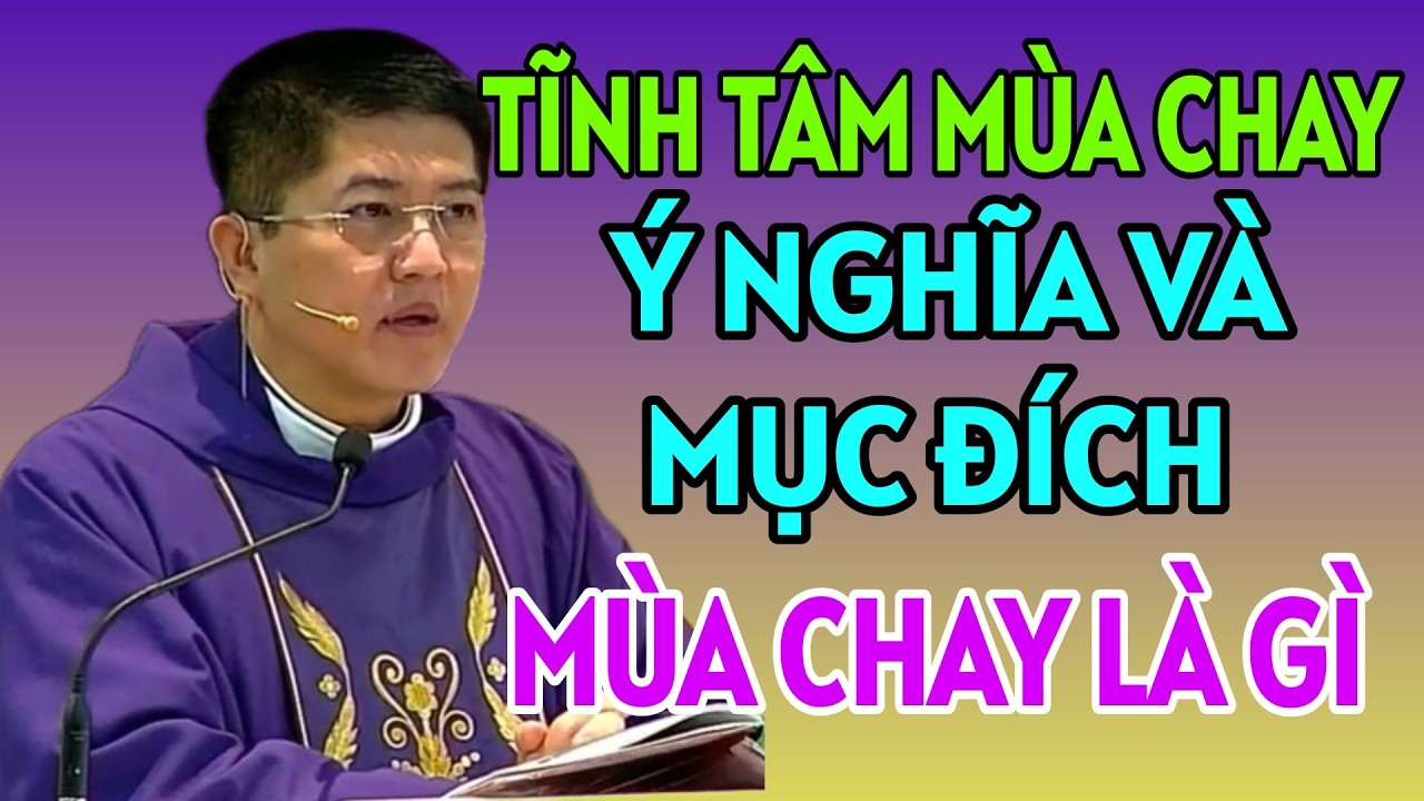 Ý NGHĨA VÀ MỤC ĐÍCH CỦA MÙA CHA LÀ GÌ - TĨNH TÂM MÙA CHAY . CHA NGUYỄN THIẾT THẮNG THUYẾT GIẢNG