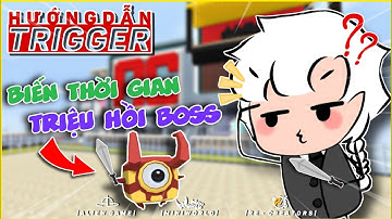 CÁCH LÀM TRIGGER BIẾN THỜI GIAN TẠO BOSS TRONG MINI WORLD !?!!!