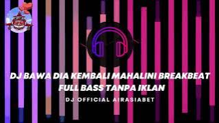 DJ BAWA DIA KEMBALI MAHALINI BREAKBEAT FULL BASS TANPA IKLAN