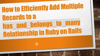 How to Efficiently Add Multiple Records to a has_and_belongs_to_many Relationship in Ruby on Rails
