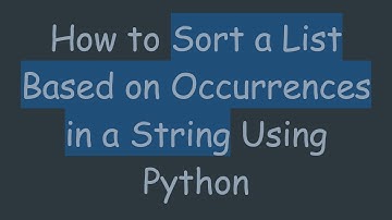 How to Sort a List Based on Occurrences in a String Using Python