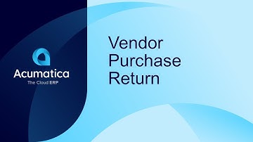 Acumatica Feature Spotlight: Vendor Purchase Returns