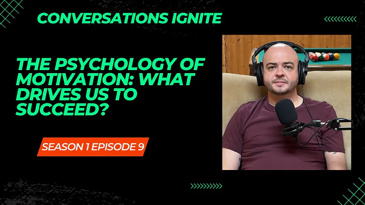 The Psychology of Motivation: What Drives Us to Succeed? S1E9