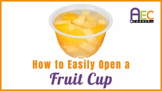 How to Easily Open a  Fruit Cup without the Mess