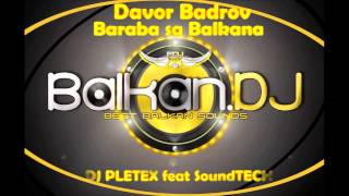 Davor Badrov  Baraba Sa Balkana (Pletex ft. SoundTECH Remix)