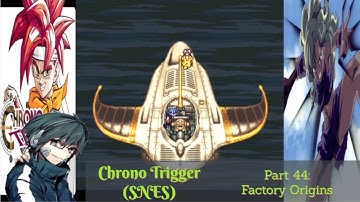 Chrono Trigger (SNES) Playthrough/Walkthrough Part 44: Factory Origins