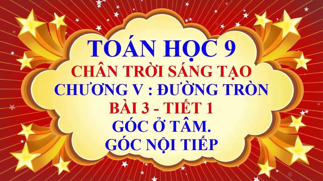 Toán học lớp 9 - Chân trời sáng tạo - Chương 5 - Bài 3 - Góc ở tâm | Góc nội tiếp - Tiết 1