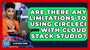 Are There Any Limitations to Using CircleCI with Cloud Stack Studio? | Cloud Stack Studio News