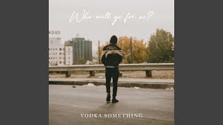 Video thumbnail of "Vodka Something - Just so You Know"