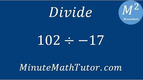 Divide 102/-17