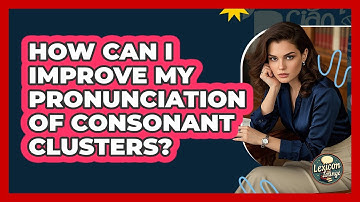 How Can I Improve My Pronunciation Of Consonant Clusters? - Lexicon Lounge
