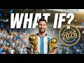 What If Messi Wins The 2026 World Cup? 🏆