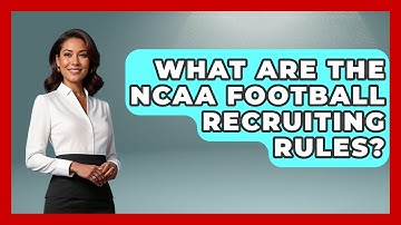 What Are the NCAA Football Recruiting Rules? - The Football Xpert
