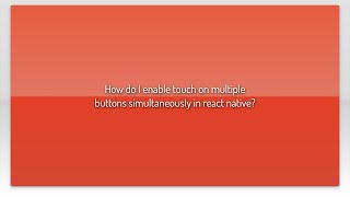 How do I enable touch on multiple buttons simultaneously in react native?