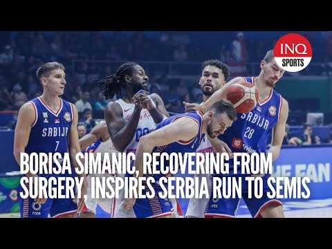 Borisa Simanic, recovering from surgery, inspires Serbia run to semis