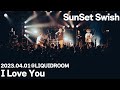 I Love You @ LIQUIDROOM / SunSet Swish