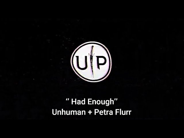 Watch Unhuman & Petra Flurr - Had Enough on YouTube Watch Unhuman & Petra Flurr - Had Enough on YouTube