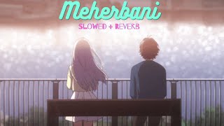 Meherbani (Slowed   Reverb) || Jubin Nautiyal || Akshay Kumar 🎧