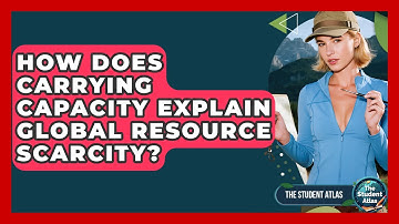 How Does Carrying Capacity Explain Global Resource Scarcity? - The Student Atlas