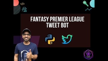 Create a Tweet bot using Python , Tweepy and FPL API | Fantasy Premier League | Twitter