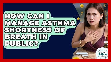 How Can I Manage Asthma Shortness Of Breath In Public? - Everyday Asthma Tips