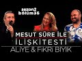 Mesut Süre İle İlişki Testi | Konuklar: Aliye & Fikri Bıyık