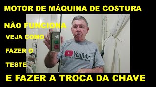 MOTOR DE MÁQUINA DE COSTURA NÃO FUNCIONA VEJA COMO FAZER O TESTE E TROCAR A CHAVE