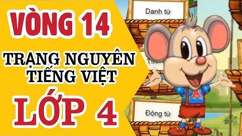 Tiếng Việt | Trạng Nguyên Tiếng Việt Lớp 4 Vòng 14 | Năm Học 2018 - 2019 | Kênh Tiểu Học