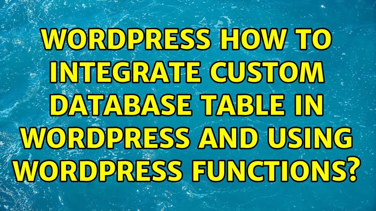 Wordpress: How to integrate custom database table in Wordpress and ...