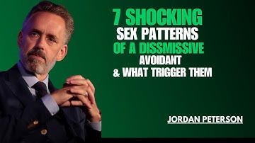 7 Shocking Sex Patterns of a Dismissive Avoidant & What Triggers Them" | Jordan Peterson