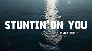 Tyla Yaweh - Stuntin’ On You (Lyrics) ft. DaBaby