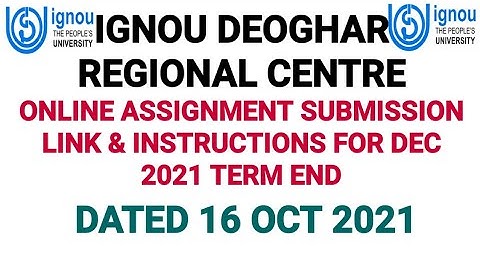 IGNOU DEOGHAR REGIONAL CENTRE ONLINE ASSIGNMENT SUBMISSION GUIDELINES FOR DEC 2021 TERM END