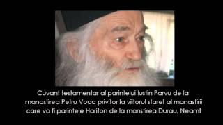 Cuvant testamentar al parintelui Iustin Parvu de la manastirea Petru Voda 
31 mai 2013