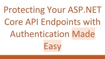 Protecting Your ASP.NET Core API Endpoints with Authentication Made Easy