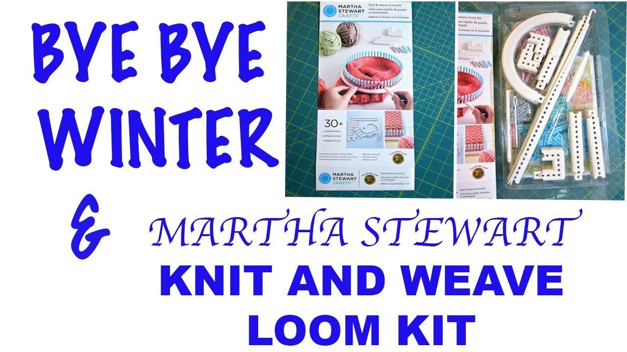 Bye Bye Winter....and MARTHA STEWART KNIT AND WEAVE LOOM KIT