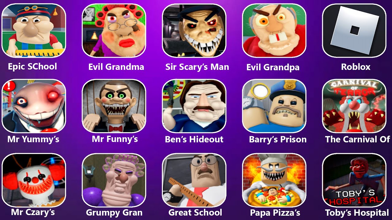 ESCAPE EPIC SCHOOL,BOB THE DENTIST!,SIR SCARY'S MANSION,EVIL GRANDPA,MR. STINKY,DHUUR'S,MR YUMMY'S!