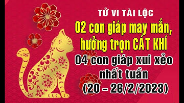 Tử vi tài lộc tuần mới (20 - 26/02/2023): 2 con giáp nào may mắn & 4 con giáp nào xui xẻo nhất tuần?