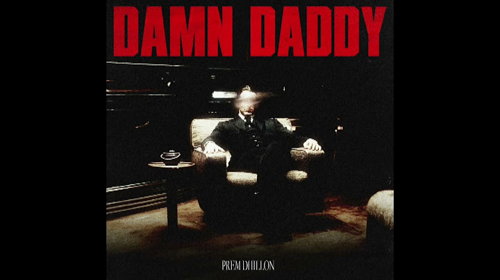 DAMN DADDY || PREM DHILLON NEW SONG PUNJABI SONG || DHILLON PREM