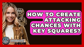 How To Create Attacking Chances With Key Squares? - The Board Game Xpert