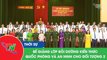 Bế giảng lớp bồi dưỡng kiến thức Quốc phòng và An ninh cho đối tượng 2