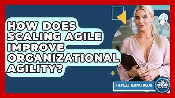 How Does Scaling Agile Improve Organizational Agility? - The Project Manager Toolkit