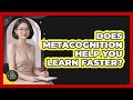 Does Metacognition Help You Learn Faster? - The Life Coach Expert