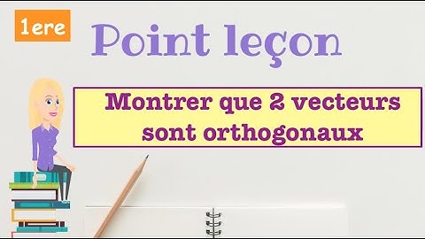 Point Leçon : Montrer que 2 vecteurs sont orthogonaux