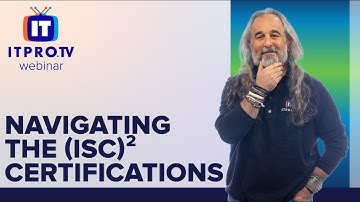 Navigating the ISC² Certifications | ITProTV Webinar Teaser