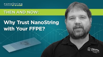 Then and Now: Trust NanoString with Your Priceless FFPE Samples