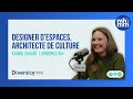 Designer d’Espaces, Architecte de Culture avec Karine Garant