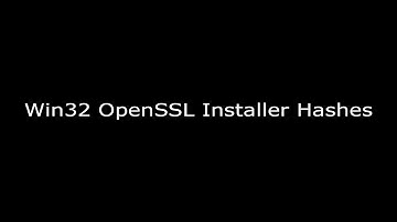 Win32 OpenSSL Installer Hashes