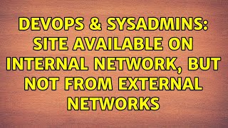 DevOps & SysAdmins: Site available on internal network, but not from external networks