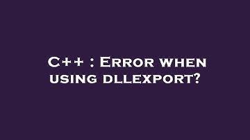 C++ : Error when using dllexport?