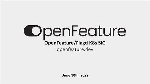 OpenFeature/Flagd K8S SIG, June 30, 2022